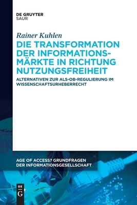 Coperta cărții 'Die Transformation der Informationsmärkte in Richtung Nutzungsfreiheit - Rainer Kuhlen'