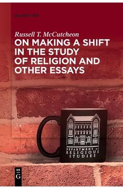 Coperta cărții 'On Making a Shift in the Study of Religion and Other Essays - Russell T. Mccutcheon'