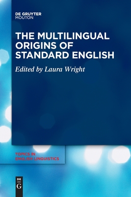 The Multilingual Origins of Standard English - Laura Wright