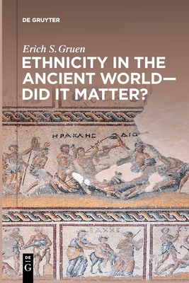 Ethnicity in the Ancient World - Did it matter? - Erich S. Gruen