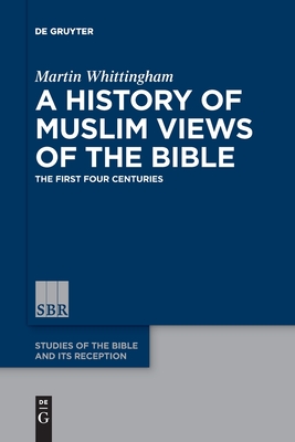 A History of Muslim Views of the Bible - Martin Whittingham