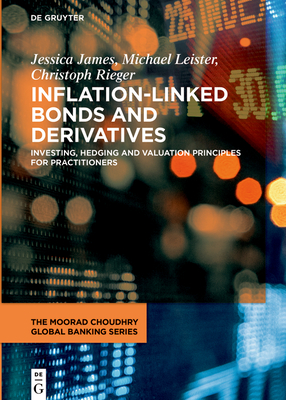 Inflation-Linked Bonds and Derivatives: Investing, Hedging and Valuation Principles for Practitioners - Jessica James