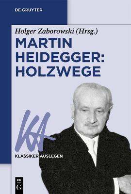 Martin Heidegger: Holzwege - Holger Zaborowski