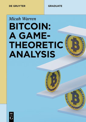 Bitcoin: A Game-Theoretic Analysis - Micah Warren