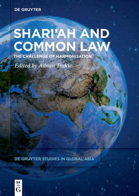 Shari'ah and Common Law: The Challenge of Harmonisation - Adnan Trakic