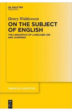 Coperta cărții 'On the Subject of English: The Linguistics of Language Use and Learning - Henry Widdowson'