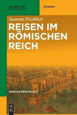 Reisen im Römischen Reich - Susanne Froehlich