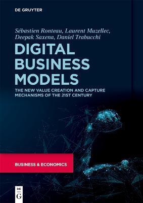 Digital Business Models: The New Value Creation and Capture Mechanisms of the 21st Century - Sébastien Ronteau