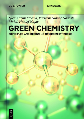 Green Chemistry: Principles and Designing of Green Synthesis - Syed Kazim Moosvi