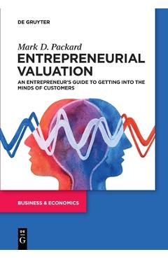 Coperta cărții 'Entrepreneurial Valuation: An Entrepreneur's Guide to Getting Into the Minds of Customers - Mark Packard'