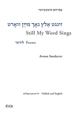 Avrom Sutzkever - Still My Word Sings: Poems. Yiddish and English - Heather Valencia