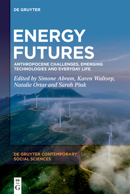 Energy Futures: Anthropocene Challenges, Emerging Technologies and Everyday Life - Simone Abram