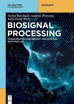 Biosignal Processing: Fundamentals and Recent Applications with MATLAB (R) - Stefan Bernhard