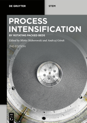 Process Intensification: By Rotating Packed Beds - Mirko Skiborowski
