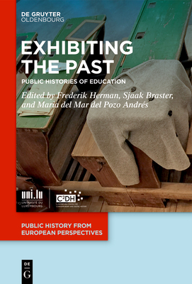 Exhibiting the Past: Public Histories of Education - Frederik Herman