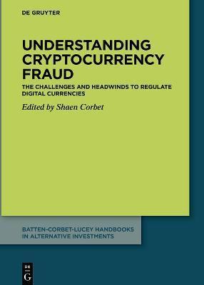 Understanding Cryptocurrency Fraud: The Challenges and Headwinds to Regulate Digital Currencies - Shaen Corbet