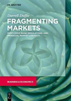 Fragmenting Markets: Post-Crisis Bank Regulations and Financial Market Liquidity - Darrell Duffie