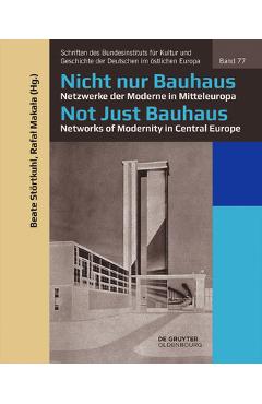 Coperta cărții 'Nicht Nur Bauhaus - Netzwerke Der Moderne in Mitteleuropa / Not Just Bauhaus - Networks of Modernity in Central Europe'