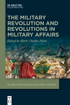 The Military Revolution and Revolutions in Military Affairs - Mark Fissel