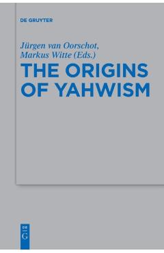 The Origins of Yahwism - Jürgen Van Oorschot
