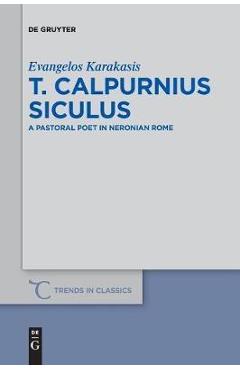 Coperta cărții 'T. Calpurnius Siculus: A Pastoral Poet in Neronian Rome - Evangelos Karakasis'