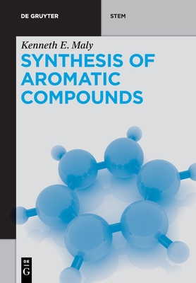 Synthesis of Aromatic Compounds - Kenneth E. Maly