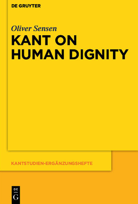 Kant on Human Dignity - Oliver Sensen