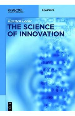 Poza produsului The Science of Innovation: A Comprehensive Approach for Innovation Management - Karsten Löhr