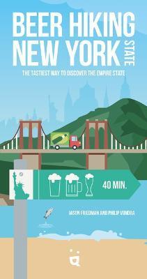 Beer Hiking New York State: The Tastiest Way to Discover the Empire State - Jason Friedman