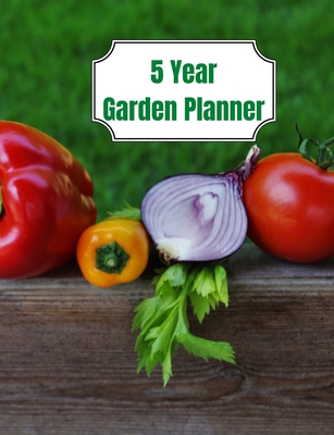 5 Year Garden Planner: Garden Budgets, Garden Plannings and Garden Logs for the Next 5 Years - David Brian