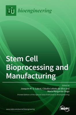 Stem Cell Bioprocessing and Manufacturing - Joaquim M. S. Cabral