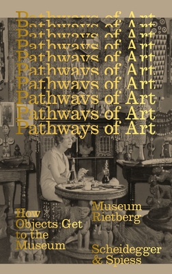 Pathways of Art: How Objects Get to the Museum - Esther Tisa Francini