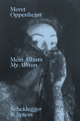 Meret Oppenheim--My Album: The Autobiographical Album 