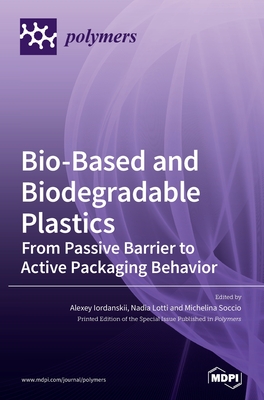 Bio-Based and Biodegradable Plastics: From Passive Barrier to Active Packaging Behavior - Alexey Iordanskii