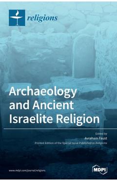 Poza produsului Archaeology and Ancient Israelite Religion - Avraham Faust