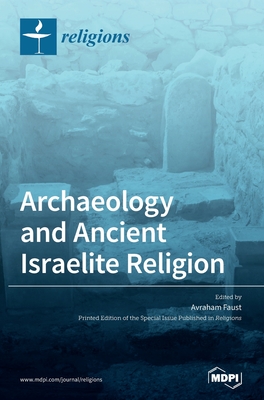 Coperta cărții 'Archaeology and Ancient Israelite Religion - Avraham Faust'