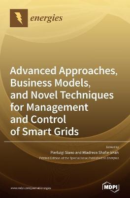 Advanced Approaches, Business Models, and Novel Techniques for Management and Control of Smart Grids - Pierluigi Siano