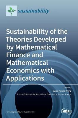 Coperta cărții 'Sustainability of the Theories Developed by Mathematical Finance and Mathematical Economics with Applications -'