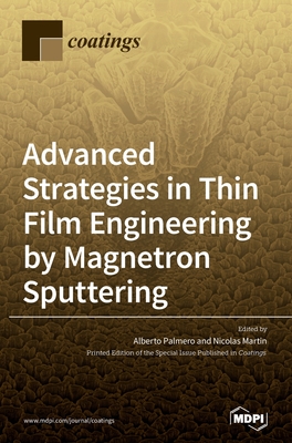 Advanced Strategies in Thin Film Engineering by Magnetron Sputtering - Alberto Palmero