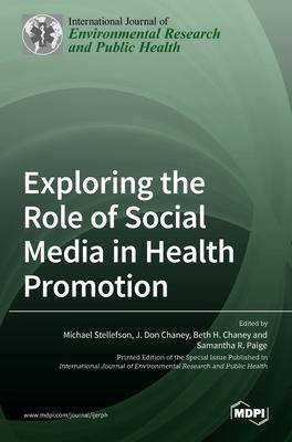 Coperta cărții 'Exploring the Role of Social Media in Health Promotion - Michael Stellefson'