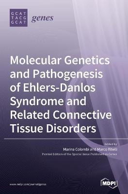 Molecular Genetics and Pathogenesis of Ehlers-Danlos Syndrome and Related Connective Tissue Disorders - Marina Colombi