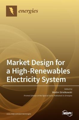 Market Design for a High-Renewables Electricity System - Wadim Strielkowski