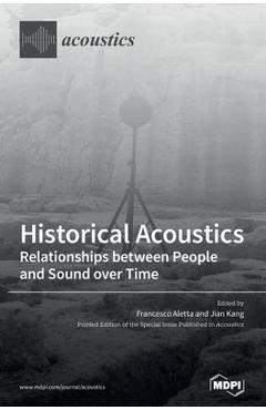 Coperta cărții 'Historical Acoustics: Relationships between People and Sound over Time - Francesco Aletta'