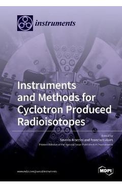 Coperta cărții 'Instruments and Methods for Cyclotron Produced Radioisotopes - Saverio Braccini'