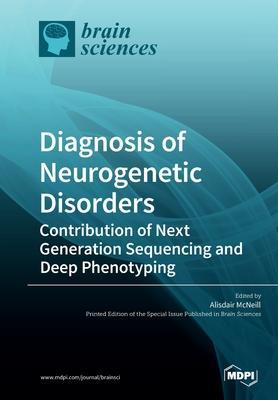 Coperta cărții 'Diagnosis of Neurogenetic Disorders: Contribution of Next Generation Sequencing and Deep Phenotyping - Alisdair Mcneill'