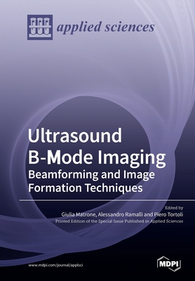 Ultrasound B-Mode Imaging: Beamforming and Image Formation Techniques - Giulia Matrone