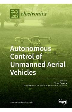 Coperta cărții 'Autonomous Control of Unmanned Aerial Vehicles - Victor Becerra'