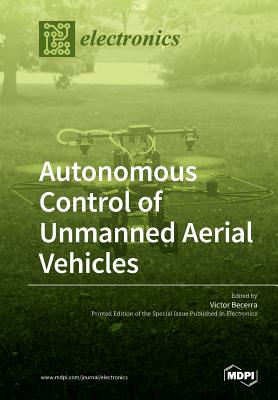 Autonomous Control of Unmanned Aerial Vehicles - Victor Becerra