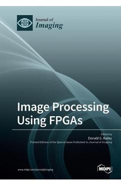Coperta cărții 'Image Processing Using FPGAs - Donald G. Bailey'