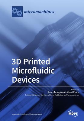 Coperta cărții '3D Printed Microfluidic Devices - Savas Tasoglu'